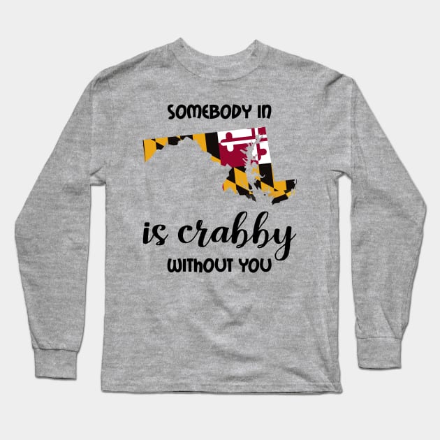 Somebody in Maryland is Crabby Long Sleeve T-Shirt by InspiredQuotes